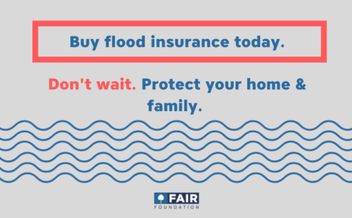 Don't wait. Buy Flood Insurance.